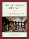 The Prudence of Love (eBook): How Possessing the Virtue of Love Benefits the Lover